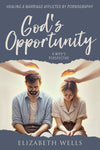 God's Opportunity : Healing a Marriage Afflicted by Pornography