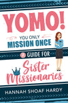 YOMO! You Only Mission Once: A Guide for Sister Missionaries