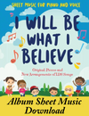 I Will Be What I Believe Album -  Physical Book or Sheet Music or MP3