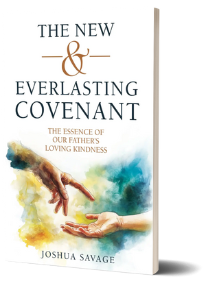 The New and Everlasting Covenant: The Essence of Our Father's Loving-Kindness