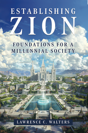 Establishing Zion: Foundations For A Millennial Society