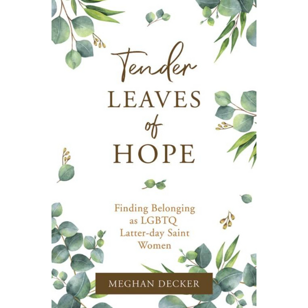 Tender Leaves of Hope: Finding Belonging as LGBTQ Latter-day Saint Wom ...